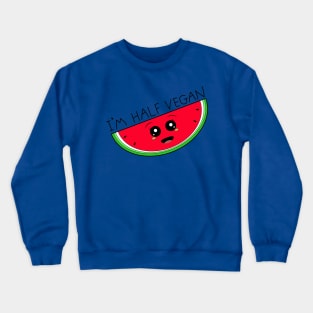 I'm half vegan cute watermelon Crewneck Sweatshirt